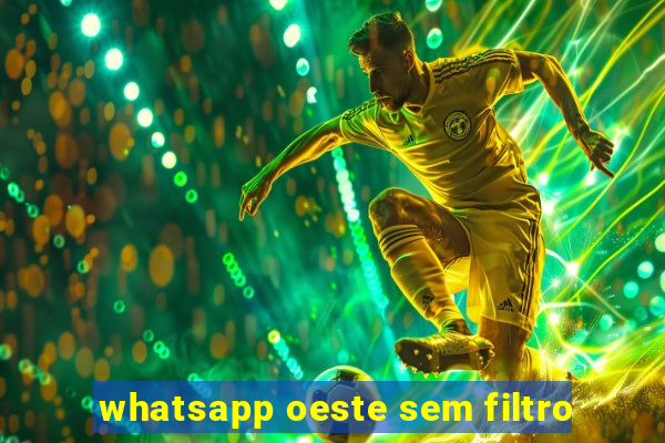 whatsapp oeste sem filtro